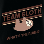 Team Sloth Forever What's The Rush