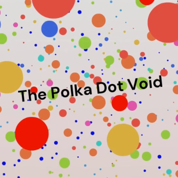 The Polka Dot Void