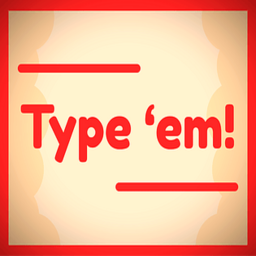 Type 'em !