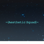 ~|Aesthetic Squad|~