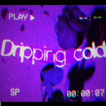 Dripping cold