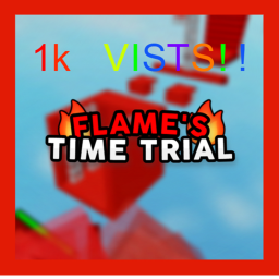 Flame's Time Trial | [1K VISITS]
