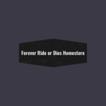 Forever Ride or Dies Homestore