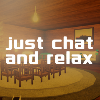 just chat and relax.