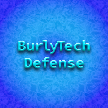BurlyTech Defense [RECONTINUED!] (Public Alpha)