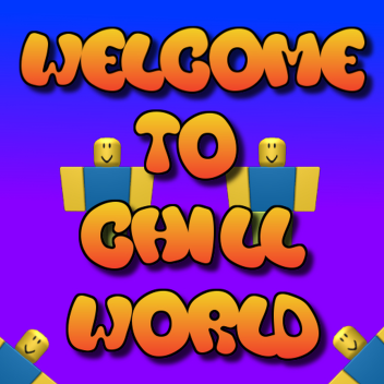Welcome To Chill World
