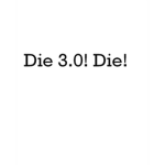 Die 3.0! Die!