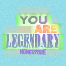 YOU ARE LEGENDARY™ - Homestore (SUMMER 2022)