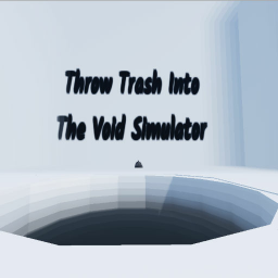 Throw Trash Into the Void Simulator