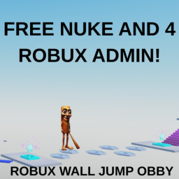 [FREE NUKE AND 4 ROBUX ADMIN]Robux Wall Jump Obby!