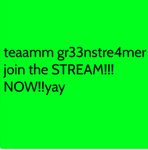 TEAM GR33NSTRE4MER !!!