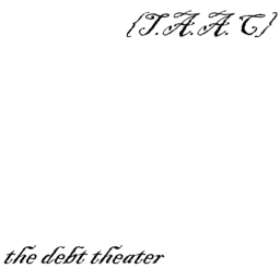 {T.A.A.C} The Debt Theater