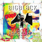 BigBlackAndBroken