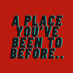 A Place You've Been To Before...