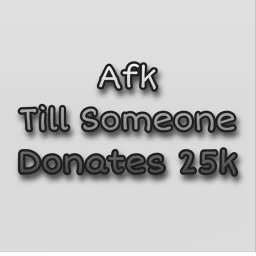 AFK until someone donates 25k icon