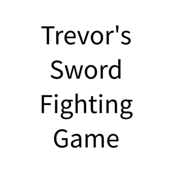 Trevor's Sword Fighting Game