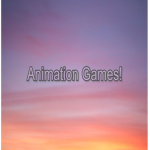 Animation Games!