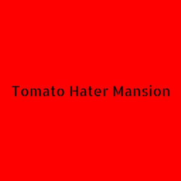 (Under Construction) Tomato Hater Mansion