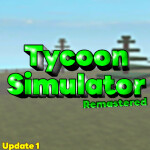 Tycoon Simulator Remastered [UPDATE]