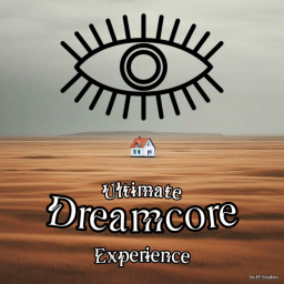 Ultimate Dreamcore Experience