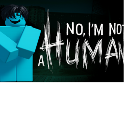 No Im Not A Human (RP) BETA