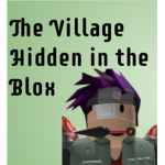 [: The Hidden Village in the Blox :]