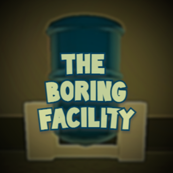The Boring Facility/ Facility_1  [WIP]