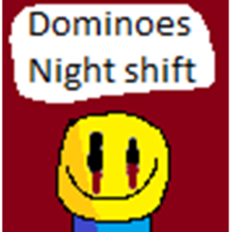 Dominoes night shift
