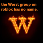 the worst group on roblox has no name.