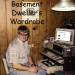 Basement Dweller's Wardrobe