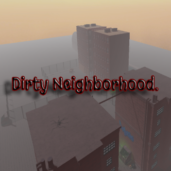 Dirty Neighborhood.