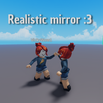 Realistic mirror :3 