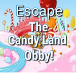 Escape The Candy Land Obby!