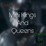 Mini Kings and Queens!