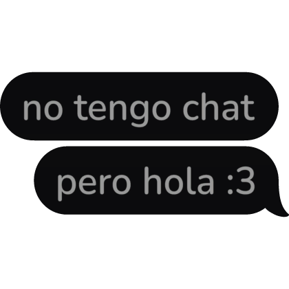 no tengo chat pero hola ꞉3 Spanish Text Bubble