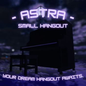 Astra [Small Hangout]