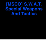 [MSCO] S.W.A.T. Special Weapons And Tactics