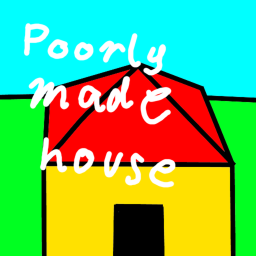 Poorly Made House