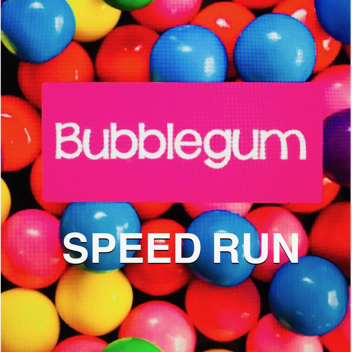 BUBBLEGUM SPEED RUN