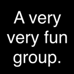 A very very fun group.