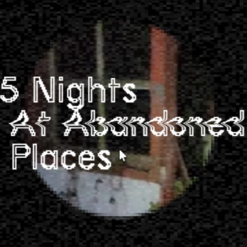 5 Nights At Abandoned Places [BETA]