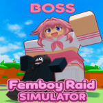 [BOSS] Feminine Boys Raid Simulator