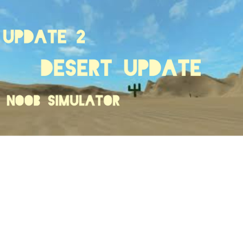 [DESERT UPDATE] Noob Simulator