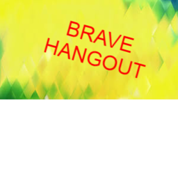 the brave hangout