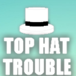 Top Hat Trouble | BETA
