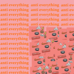 †ANTI EVERYTHING†