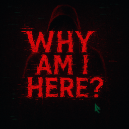 Why am i here?