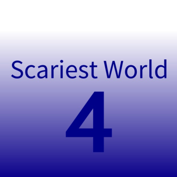 Scariest World 4