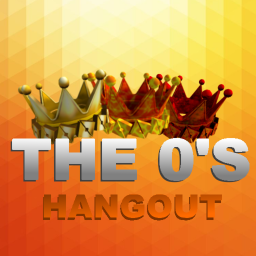 The 0's Crown Hangout!