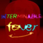 INTERMINABLE FEVER